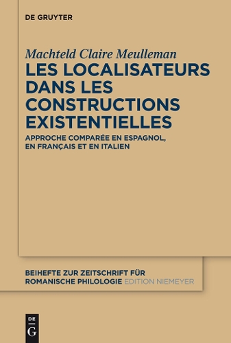 Les Localisateurs Dans Les Constructions Existentielles: Approche Compar e En Espagnol, En Fran ais Et En Italien - Beihefte Zur Zeitschrift F r Romanische Philologie 369 (Hardback)