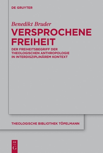 Versprochene Freiheit: Der Freiheitsbegriff Der Theologischen Anthropologie in Interdisziplinarem Kontext (Hardback)