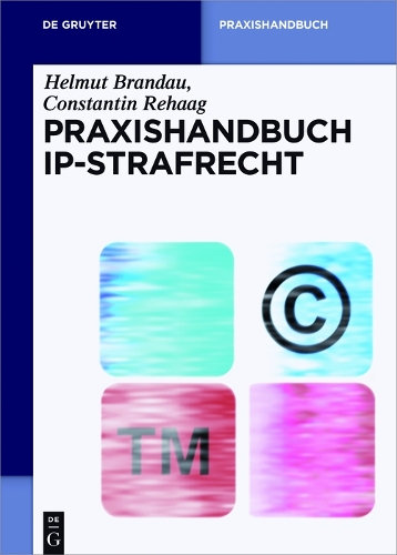 Praxishandbuch Ip-Strafrecht - de Gruyter Praxishandbuch (Hardback)