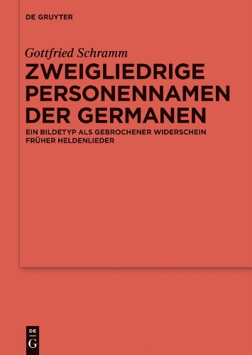 Zweigliedrige Personennamen Der Germanen: Ein Bildetyp ALS Gebrochener Widerschein Fr her Heldenlieder - Reallexikon Der Germanischen Altertumskunde - Erg nzungsb nd 82 (Hardback)