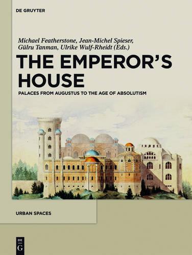 The Emperor's House: Palaces from Augustus to the Age of Absolutism - Urban Spaces (Hardback)