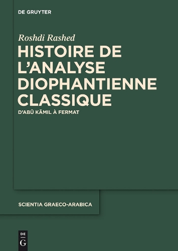 Histoire de l'Analyse Diophantienne Classique: D'Abu Kamil A Fermat - Scientia Graeco-Arabica 12 (Hardback)