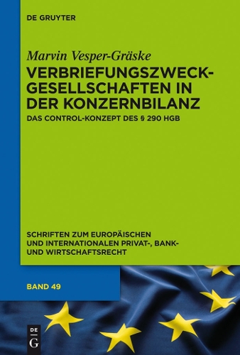 Verbriefungszweckgesellschaften in Der Konzernbilanz: Das Control-Konzept Des 290 Hgb - Schriften Zum Europ ischen Und Internationalen Privat-, Bank 49 (Hardback)