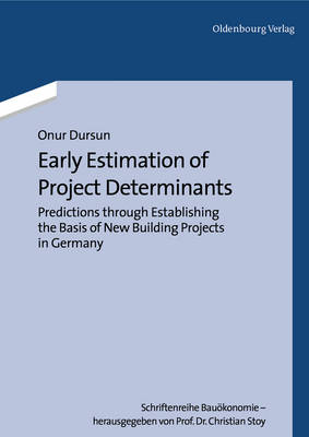 Early Estimation of Project Determinants: Predictions through Establishing the Basis of New Building Projects in Germany - Schriftenreihe Bauoekonomie 1