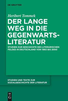 Der Lange Weg in Die Gegenwartsliteratur: Studien Zur Geschichte Des Literarischen Feldes in Deutschland Von 1960 Bis 2000 (Hardback)