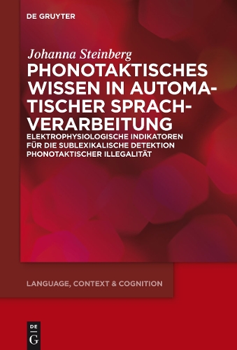 Phonotaktisches Wissen: Zur Pr -Attentiven Verarbeitung Phonotaktischer Illegalit t - Language, Context and Cognition 15 (Hardback)