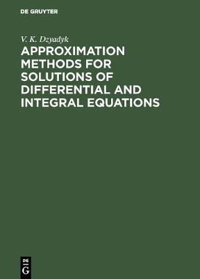 Approximation Methods for Solutions of Differential and Integral Equations (Hardback)