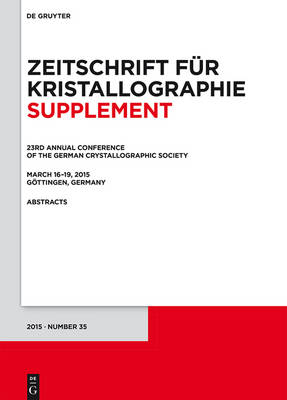 23rd Annual Conference of the German Crystallographic Society, March 16-19, 2015, Goettingen, Germany - Zeitschrift fur Kristallographie / Supplemente 35