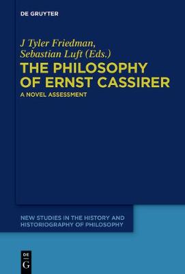 The Philosophy of Ernst Cassirer: A Novel Assessment - New Studies in the History and Historiography of Philosophy 2 (Hardback)