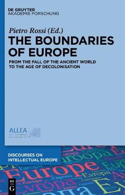 The Boundaries of Europe: From the Fall of the Ancient World to the Age of Decolonisation - Discourses on Intellectual Europe 1