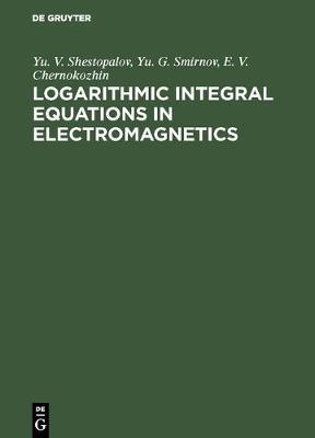 Logarithmic Integral Equations in Electromagnetics (Hardback)