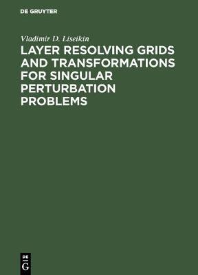 Layer Resolving Grids and Transformations for Singular Perturbation Problems (Hardback)