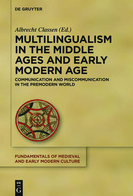 Multilingualism in the Middle Ages and Early Modern Age: Communication and Miscommunication in the Premodern World - Fundamentals of Medieval and Early Modern Culture 17