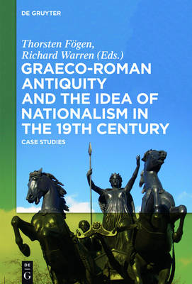 Graeco-Roman Antiquity and the Idea of Nationalism in the 19th Century: Case Studies (Hardback)