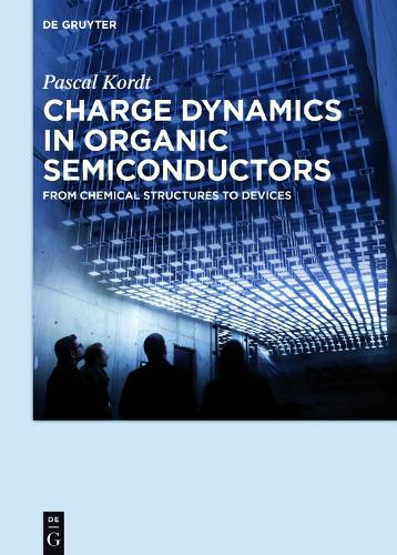 Charge Dynamics in Organic Semiconductors: From Chemical Structures to Devices (Hardback)
