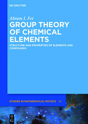 Group Theory of Chemical Elements: Structure and Properties of Elements and Compounds - De Gruyter Studies in Mathematical Physics 34 (Hardback)