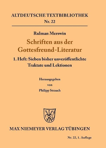 Schriften Aus Der Gottesfreund-Literatur: 1. Heft: Sieben Bisher Unver ffentlichte Traktate Und Lektionen - Altdeutsche Textbibliothek 25 (Paperback)