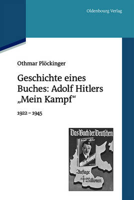 Geschichte Eines Buches: Adolf Hitlers "mein Kampf": 1922-1945. Eine Ver ffentlichung Des Instituts F r Zeitgeschichte (Paperback)