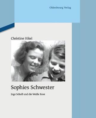 Sophies Schwester - Quellen Und Darstellungen Zur Zeitgeschichte 94 (Paperback)