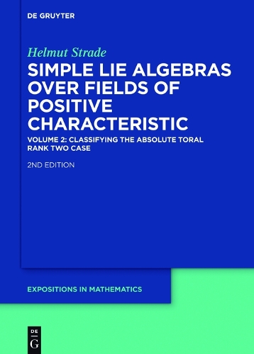 Classifying the Absolute Toral Rank Two Case: Classifying the Absolute Toral Rank Two Case Volume II - Helmut Strade: Simple Lie Algebras over Fields of Positive Characteristic 42 (Hardback)