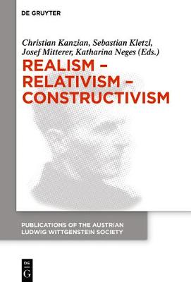 Realism - Relativism - Constructivism: Proceedings of the 38th International Wittgenstein Symposium in Kirchberg - Publications of the Austrian Ludwig Wittgenstein Society - New Series 24