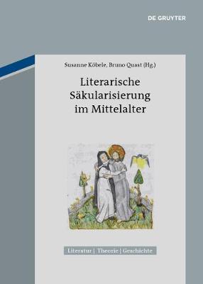 Literarische Sakularisierung im Mittelalter - Literatur - Theorie - Geschichte 4 (Paperback)