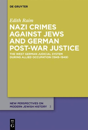 Nazi Crimes against Jews and German Post-War Justice: The West German Judicial System During Allied Occupation (1945-1949) - New Perspectives on Modern Jewish History 3 (Paperback)