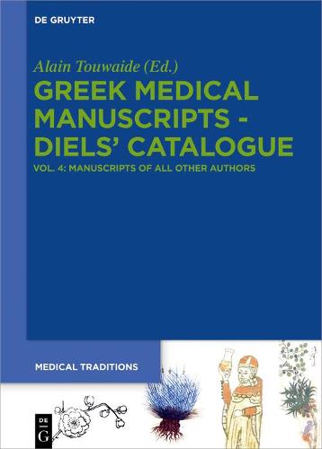 Greek Medical Manuscripts - Diels' Catalogue: Tome 4: Ceteri Medici - Medical Traditions (Hardback)