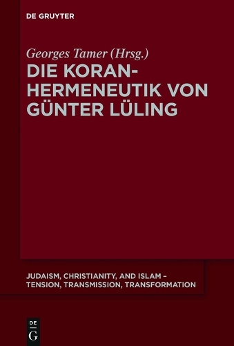 Die Koranhermeneutik Von Gunter Luling - Judaism, Christianity, and Islam - Tension, Transmission, Tr 9 (Paperback)