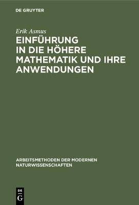 Einf hrung in die h here Mathematik und ihre Anwendungen - Arbeitsmethoden Der Modernen Naturwissenschaften (Hardback)
