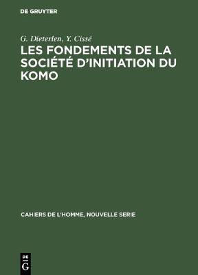 Les Fondements de la Societe d'Initiation Du Komo - Cahiers de L'Homme, Nouvelle Serie 10 (Hardback)