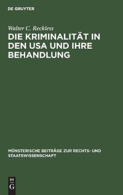 Die Kriminalit t in Den USA Und Ihre Behandlung - M nsterische Beitr ge Zur Rechts- Und Staatswissenschaft 8 (Hardback)