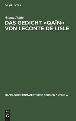 Das Gedicht qa n Von LeConte de Lisle: Eine Literarhistorische Interpretation - Hamburger Romanistische Studien / Reihe a 47 (Hardback)