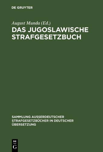 Das Jugoslawische Strafgesetzbuch: Vom 2. M rz 1951 - Sammlung Au erdeutscher Strafgesetzb cher in Deutscher bers 56 (Hardback)
