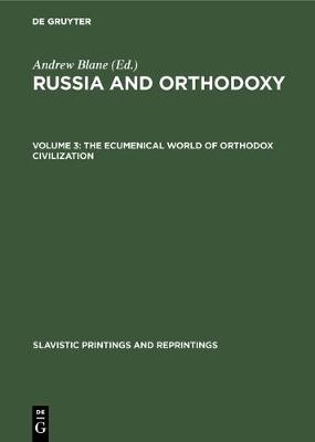 The ecumenical world of Orthodox civilization - Slavistic Printings and Reprintings 260,3 (Hardback)