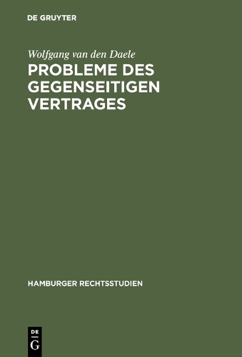Probleme Des Gegenseitigen Vertrages: Untersuchungen Zur quivalenz Gegenseitiger Leistungspflichten - Hamburger Rechtsstudien 61 (Hardback)