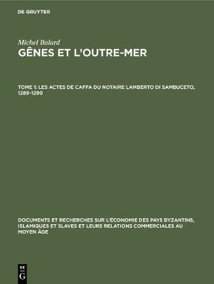 Les Actes de Caffa Du Notaire Lamberto Di Sambuceto, 1289-1290 - Documents Et Recherches Sur l'Economie Des Pays Byzantins, I 12 (Hardback)