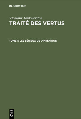 Trait Des Vertus, Tome 1, Les S rieux de l'Intention - Collection Etudes Sup Rieures; 30 (Hardback)