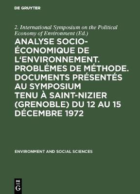 Analyse Socio- conomique de l'Environnement. Probl mes de M thode. Documents Pr sent s Au Symposium Tenu Saint-Nizier (Grenoble) Du 12 Au 15 D cembre 1972 - Environment and Social Sciences 3 (Hardback)
