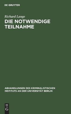 Die Notwendige Teilnahme - Abhandlungen Des Kriminalistischen Instituts an Der Universi 4, 5, 1 (Hardback)