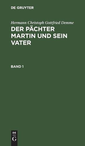 Hermann Christoph Gottfried Demme: Der Pachter Martin Und Sein Vater. Band 1 (Hardback)