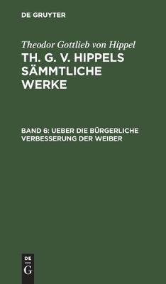 Ueber Die Burgerliche Verbesserung Der Weiber (Hardback)