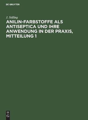 Anilin-Farbstoffe als Antiseptica und ihre Anwendung in der Praxis, Mitteilung 1 (Hardback)