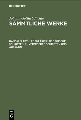 3 Abth. Popul rphilosophische Schriften, III. Vermischte Schriften und Aufs tze (Hardback)