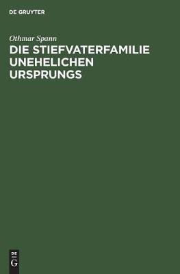 Die Stiefvaterfamilie Unehelichen Ursprungs: Zugleich Eine Studie Zur Methodologie Der Unehelichkeits-Statistik (Hardback)