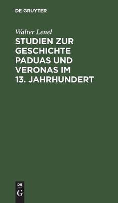 Studien Zur Geschichte Paduas Und Veronas Im 13. Jahrhundert (Hardback)