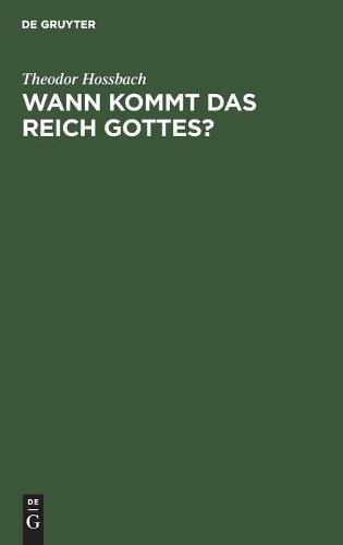 Wann Kommt Das Reich Gottes?: Prasentationspredigt UEber Ev. Luca Cap. 17, 20-21 Gehalten in Der Neuen Kirche Zu Berlin Am 7. November 1880 (Hardback)