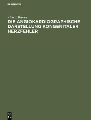 Die Angiokardiographische Darstellung Kongenitaler Herzfehler: Ein Atlas (Hardback)