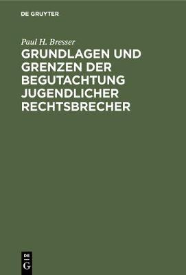 Grundlagen und Grenzen der Begutachtung jugendlicher Rechtsbrecher (Hardback)