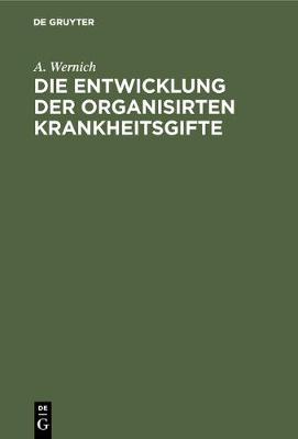 Die Entwicklung Der Organisirten Krankheitsgifte: Nebst Einem Offenen Brief an Herrn Prof. Klebst in Prag (Hardback)
